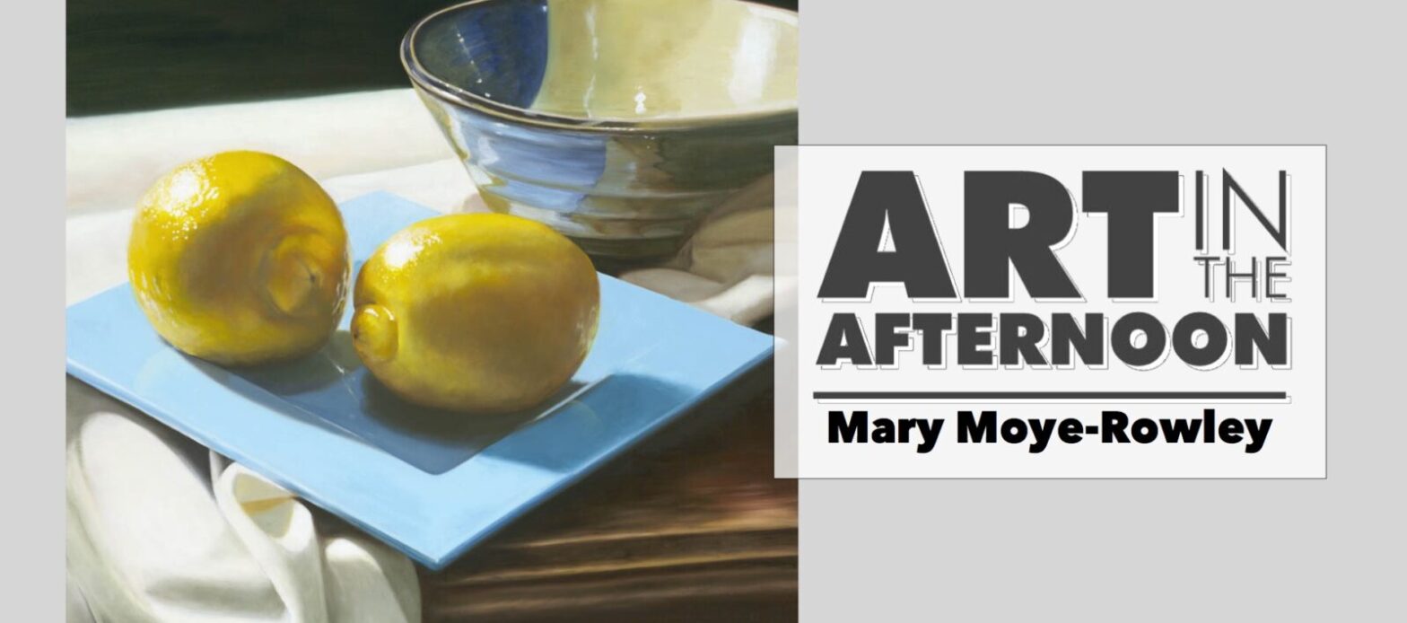 Art in the Afternoon | Mary Moye-Rowley